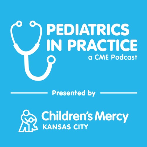 Pediatrics in Practice: A CME Podcast