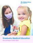 Graduate Medical Education Annual Report 2020-2021 by Children's Mercy Hospital