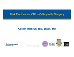 Risk Factors for VTE in Orthopedic Surgery by Kellie Musick