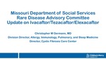Missouri Department of Social Services Rare Disease Advisory Committee Update On Ivacaftor/Tezacafto/Elexacaftor