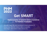 Get SMART: Implementation of Updated Asthma Guidelines for Pediatric Hospitalists by Alexander Hogan, Kathyrn Kyler, and Claire Seguin