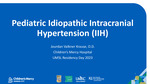 Pediatric Idiopathic Intracranial Hypertension (IIH)